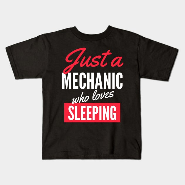 Just A Mechanic Who Loves Sleeping - Gift For Men, Women, Sleeping Lover Kids T-Shirt by Famgift